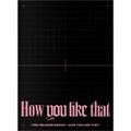 BLACKPINK - SPECIAL EDITION [HOW YOU LIKE THAT]